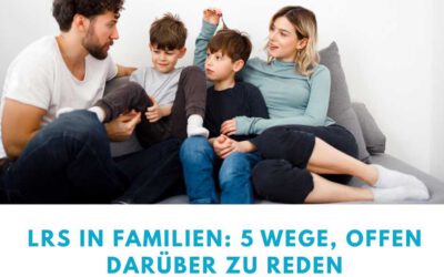 lrs in familien: 5 wege, offen darüber zu reden