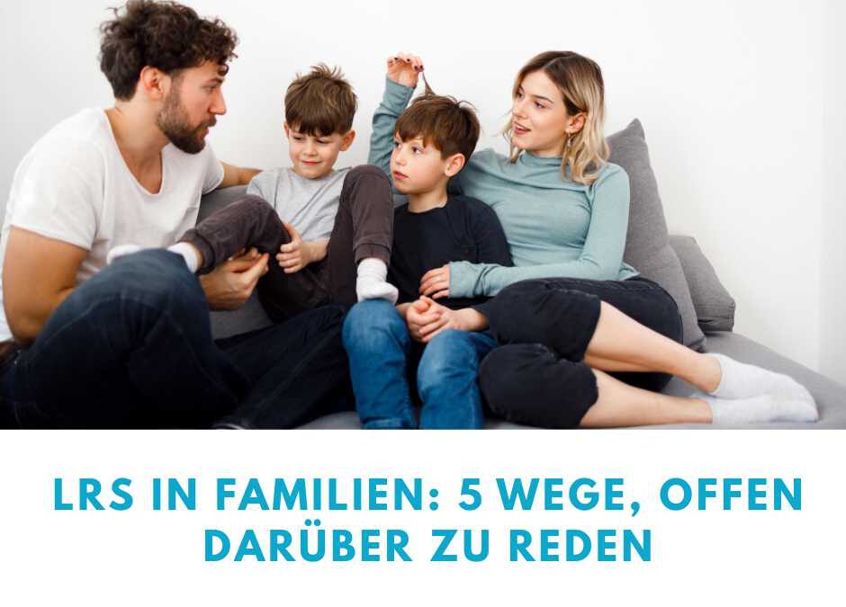 LRS in Familien: 5 Wege, offen darüber zu reden