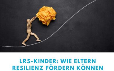 legasthenie coaching 1 lrs‑kinder: wie eltern resilienz fördern können