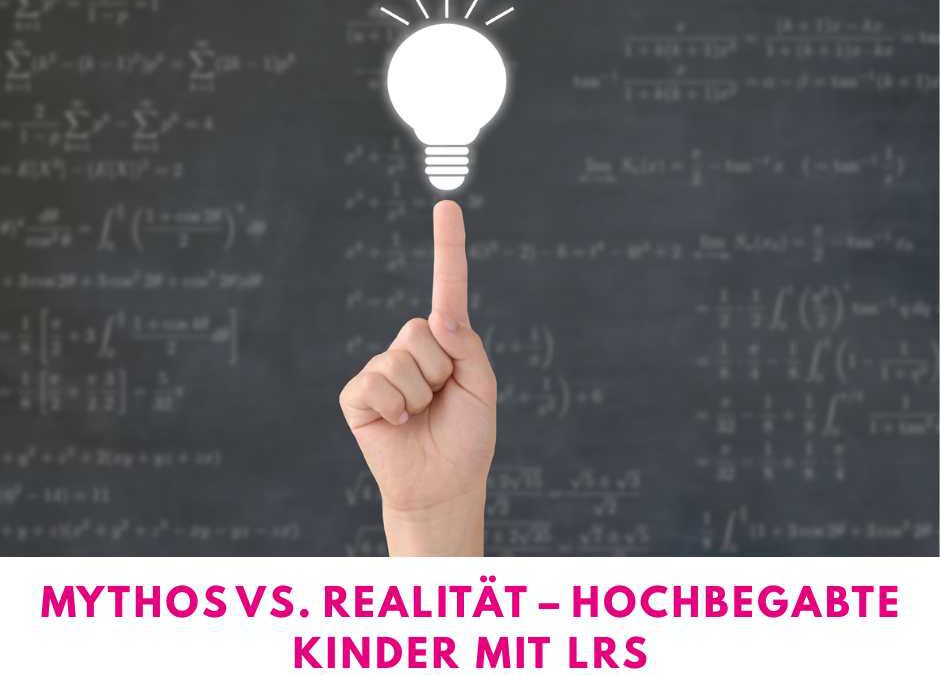mythos vs. realität – hochbegabte kinder mit lrs